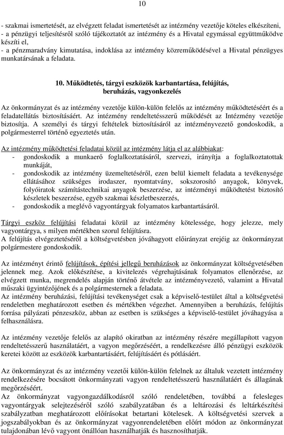 Működtetés, tárgyi eszközök karbantartása, felújítás, beruházás, vagyonkezelés Az önkormányzat és az intézmény vezetője külön-külön felelős az intézmény működtetéséért és a feladatellátás