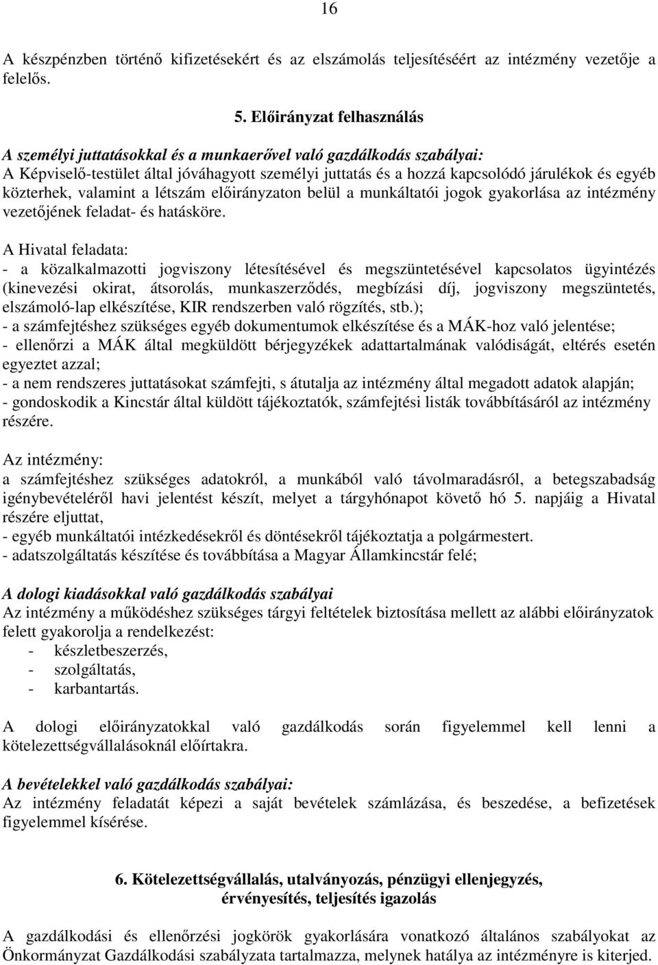 közterhek, valamint a létszám előirányzaton belül a munkáltatói jogok gyakorlása az intézmény vezetőjének feladat- és hatásköre.