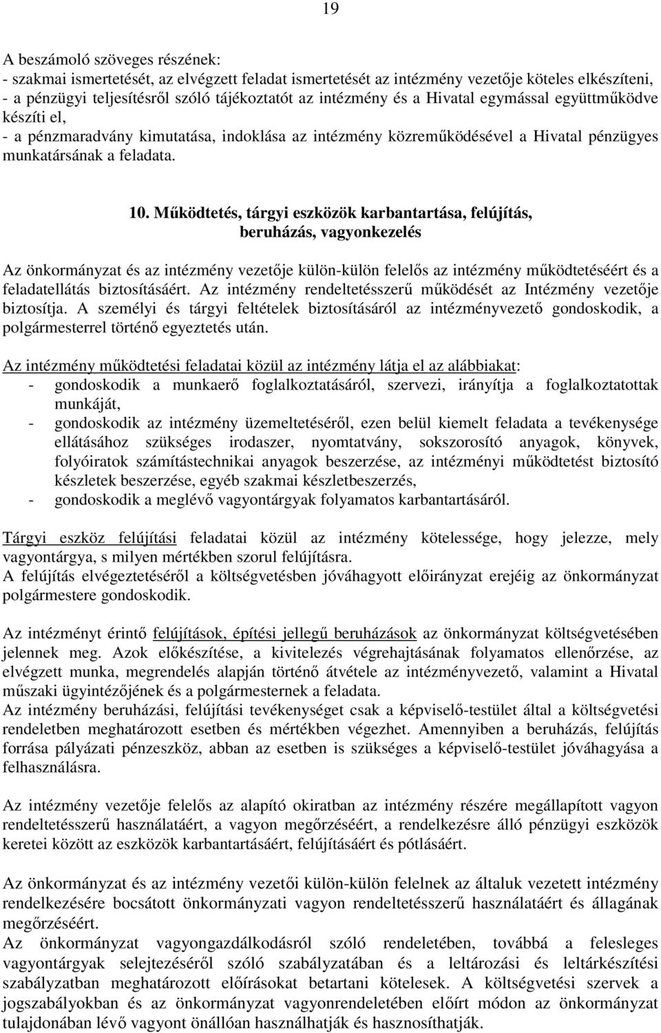 Működtetés, tárgyi eszközök karbantartása, felújítás, beruházás, vagyonkezelés Az önkormányzat és az intézmény vezetője külön-külön felelős az intézmény működtetéséért és a feladatellátás