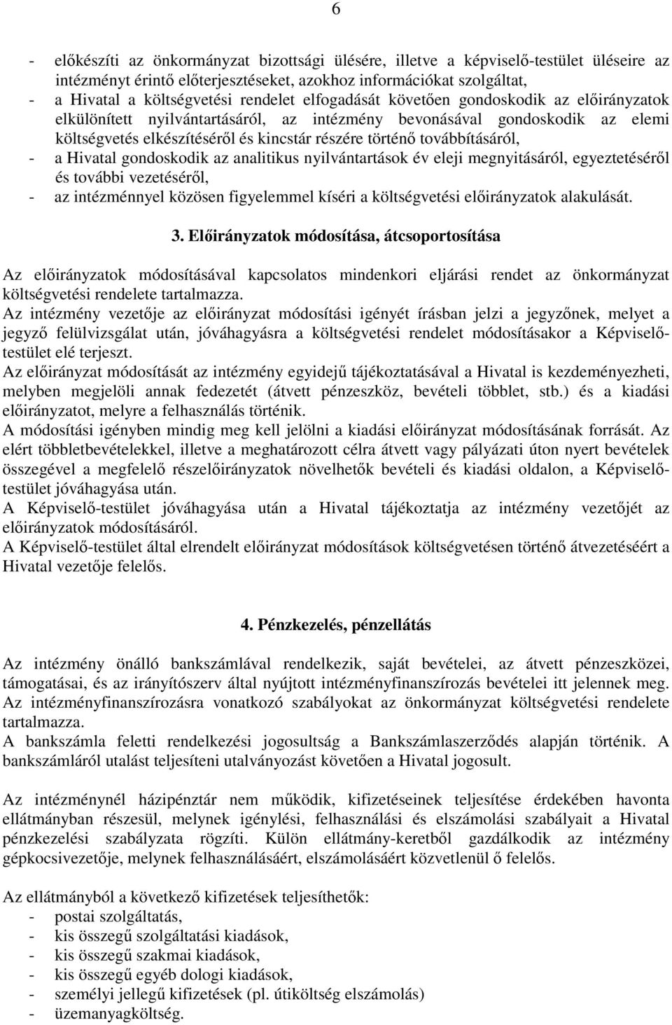 - a Hivatal gondoskodik az analitikus nyilvántartások év eleji megnyitásáról, egyeztetéséről és további vezetéséről, - az intézménnyel közösen figyelemmel kíséri a költségvetési előirányzatok