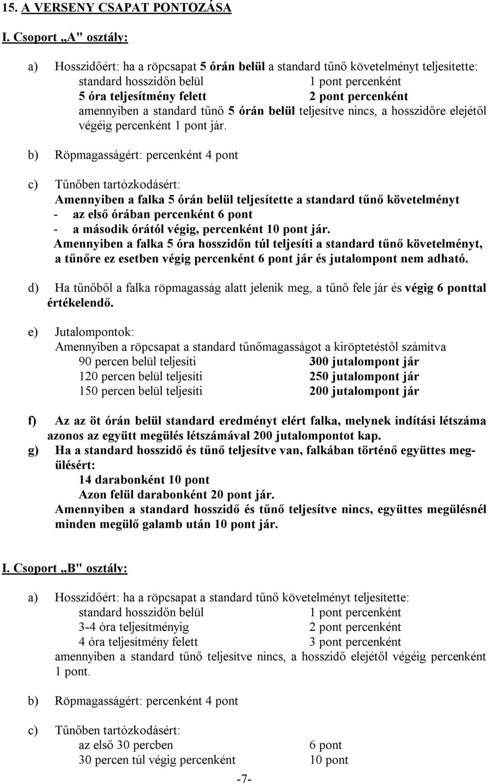 amennyiben a standard tűnő 5 órán belül teljesítve nincs, a hosszidőre elejétől végéig percenként 1 pont jár.