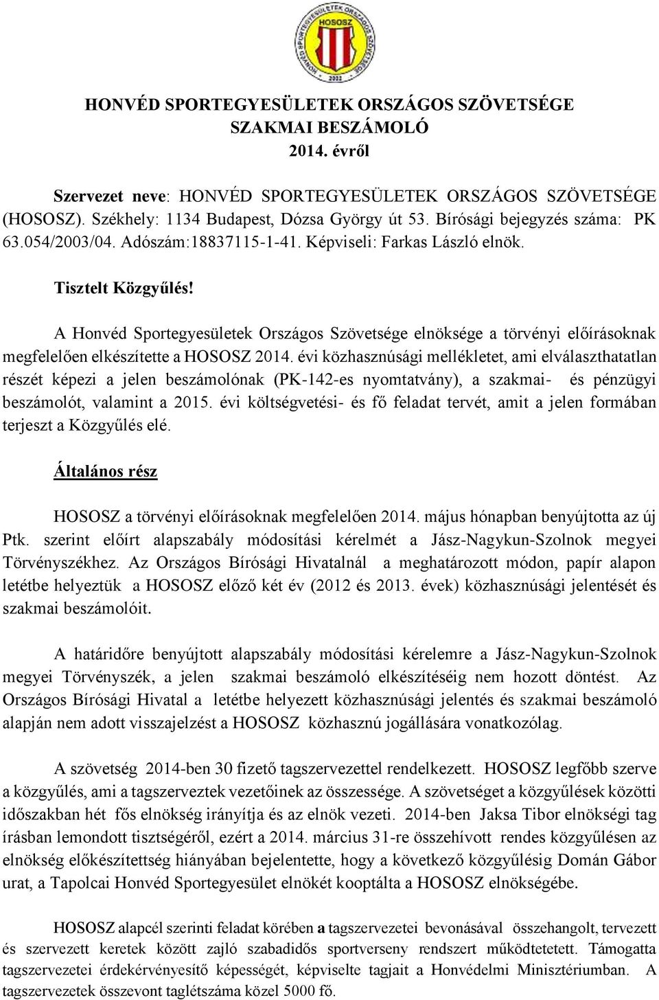 A Honvéd Sportegyesületek Országos Szövetsége elnöksége a törvényi előírásoknak megfelelően elkészítette a HOSOSZ 2014.