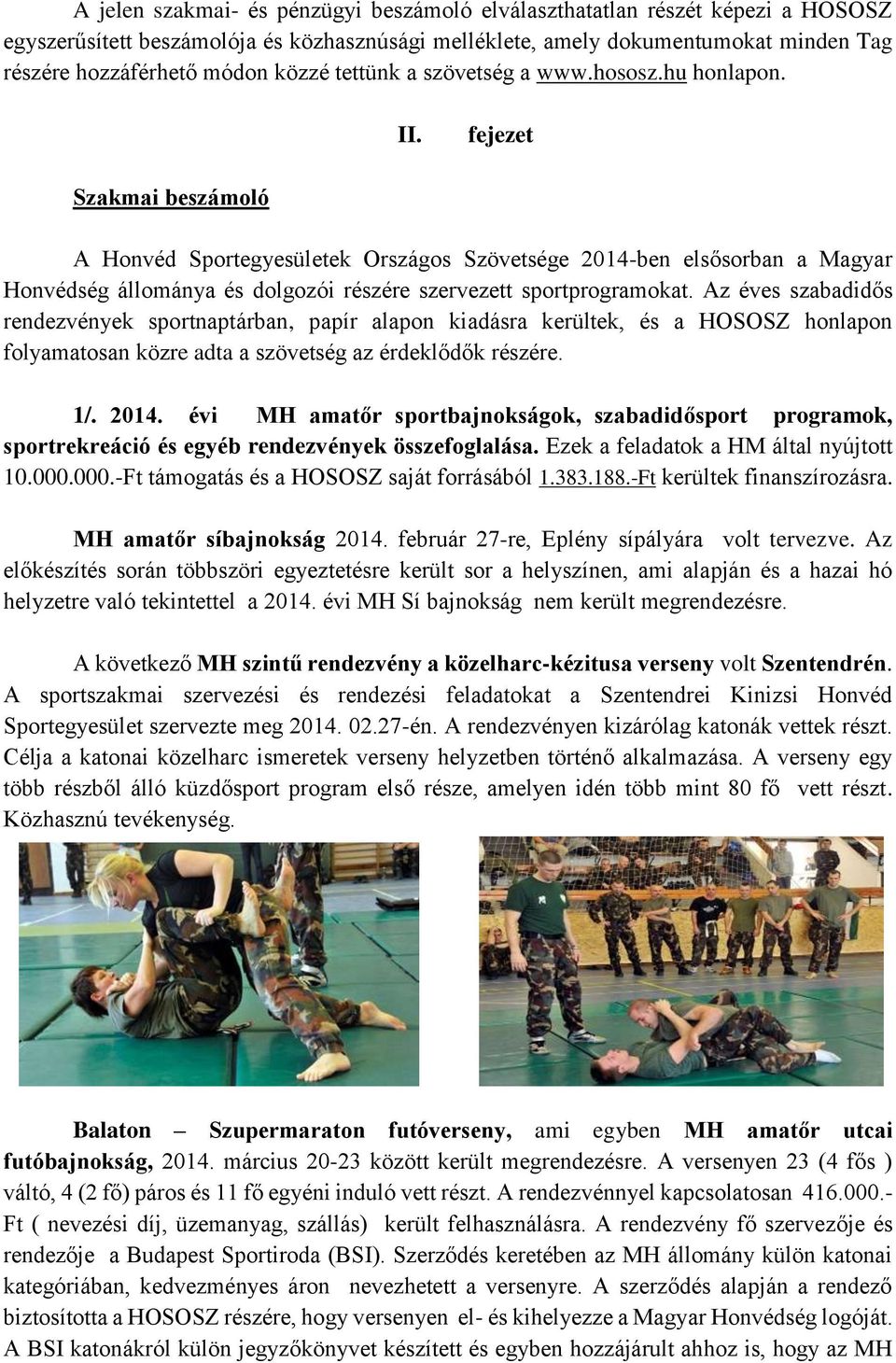 fejezet Szakmai beszámoló A Honvéd Sportegyesületek Országos Szövetsége 2014-ben elsősorban a Magyar Honvédség állománya és dolgozói részére szervezett sportprogramokat.