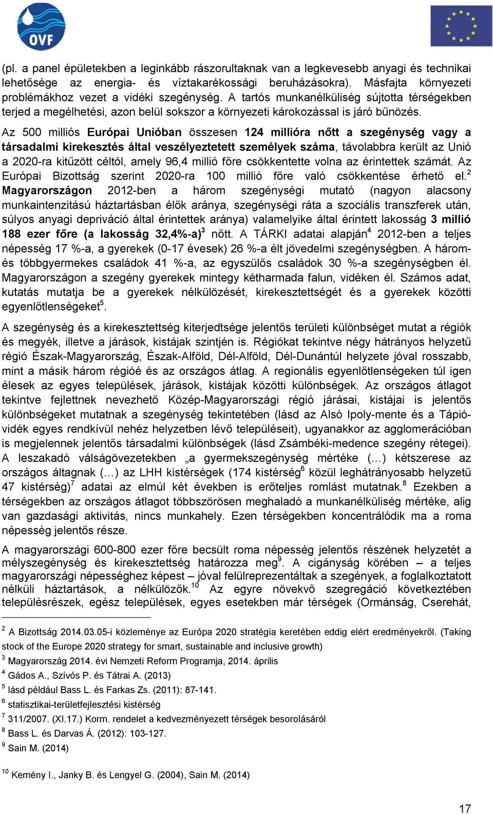 Az 500 milliós Európai Unióban összesen 124 millióra nőtt a szegénység vagy a társadalmi kirekesztés által veszélyeztetett személyek száma, távolabbra került az Unió a 2020-ra kitűzött céltól, amely