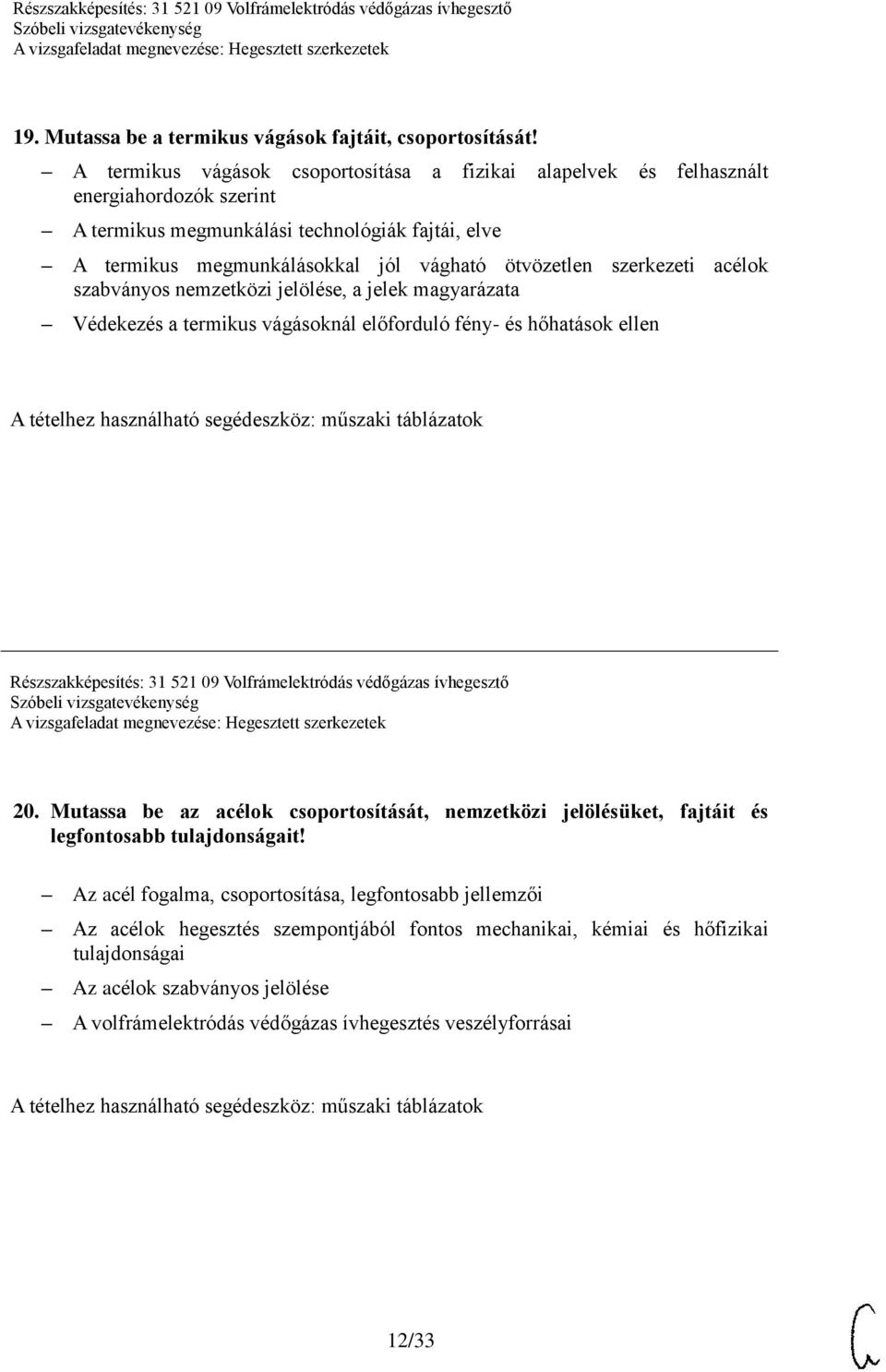 szerkezeti acélok szabványos nemzetközi jelölése, a jelek magyarázata Védekezés a termikus vágásoknál előforduló fény- és hőhatások ellen A tételhez használható segédeszköz: műszaki táblázatok 20.