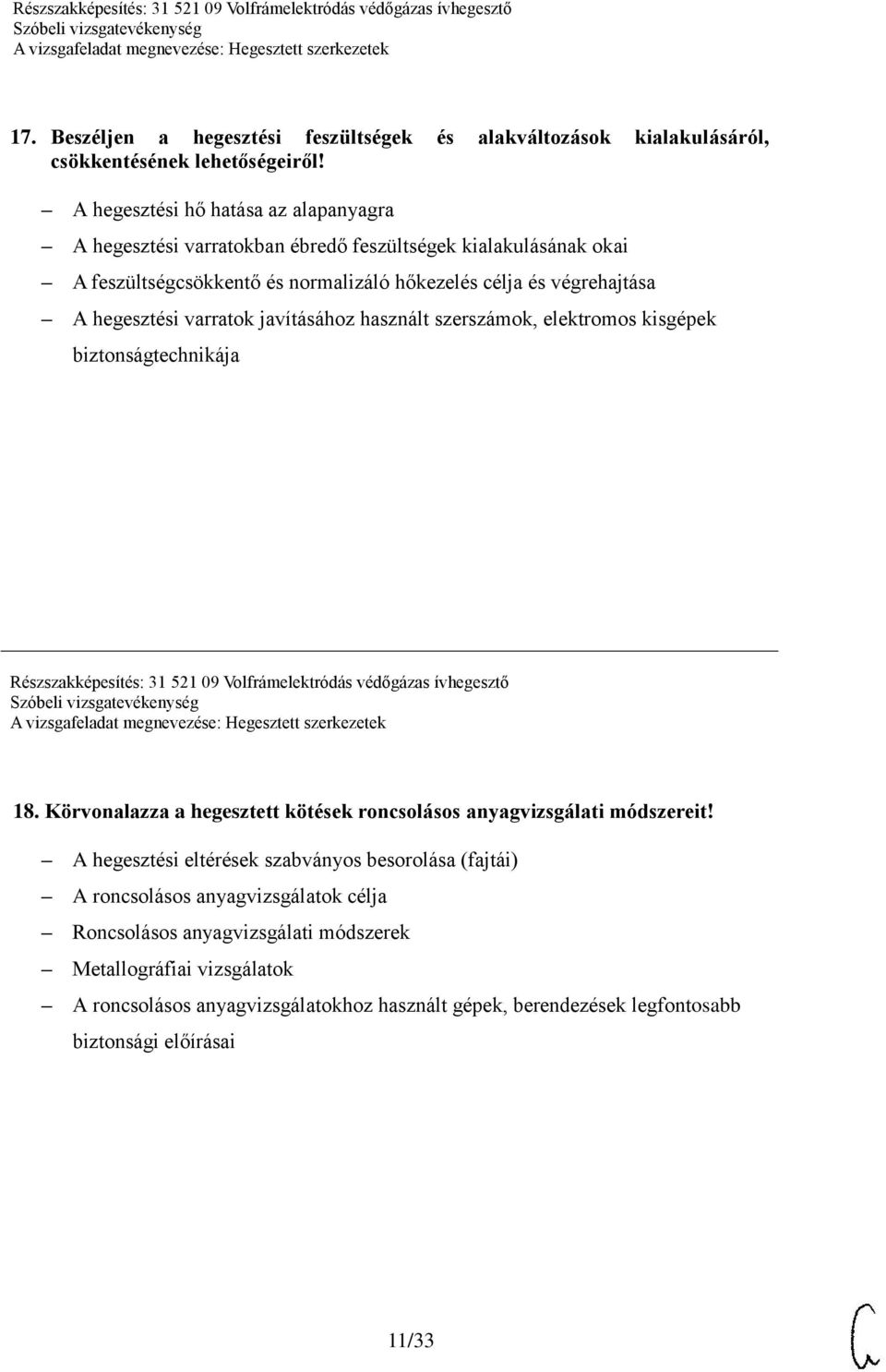 hegesztési varratok javításához használt szerszámok, elektromos kisgépek biztonságtechnikája 18. Körvonalazza a hegesztett kötések roncsolásos anyagvizsgálati módszereit!