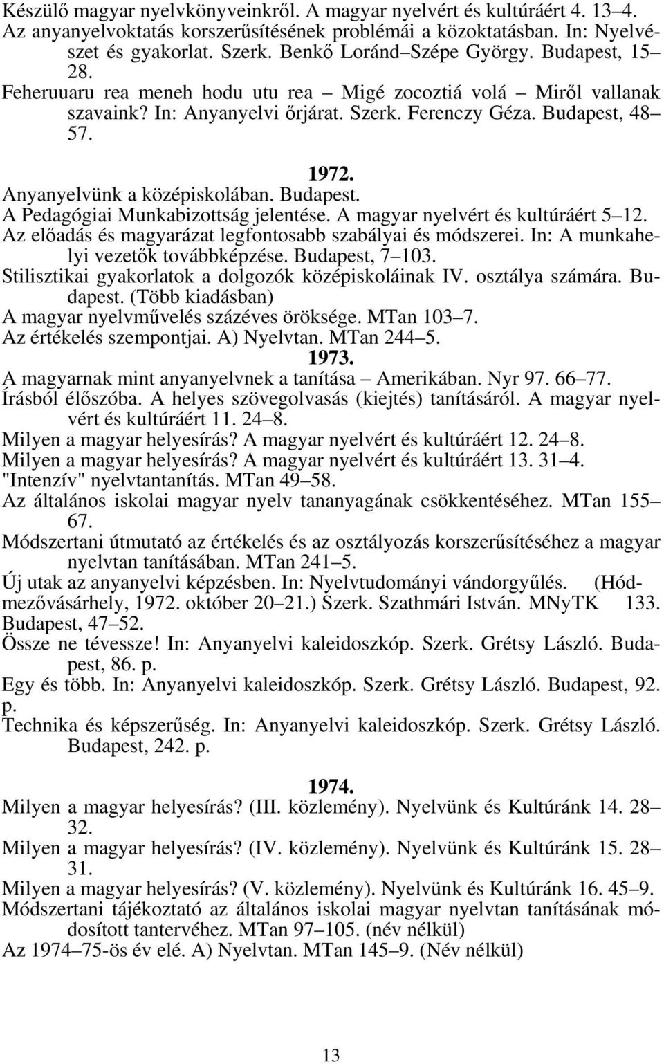 Anyanyelvünk a középiskolában. Budapest. A Pedagógiai Munkabizottság jelentése. A magyar nyelvért és kultúráért 5 12. Az előadás és magyarázat legfontosabb szabályai és módszerei.