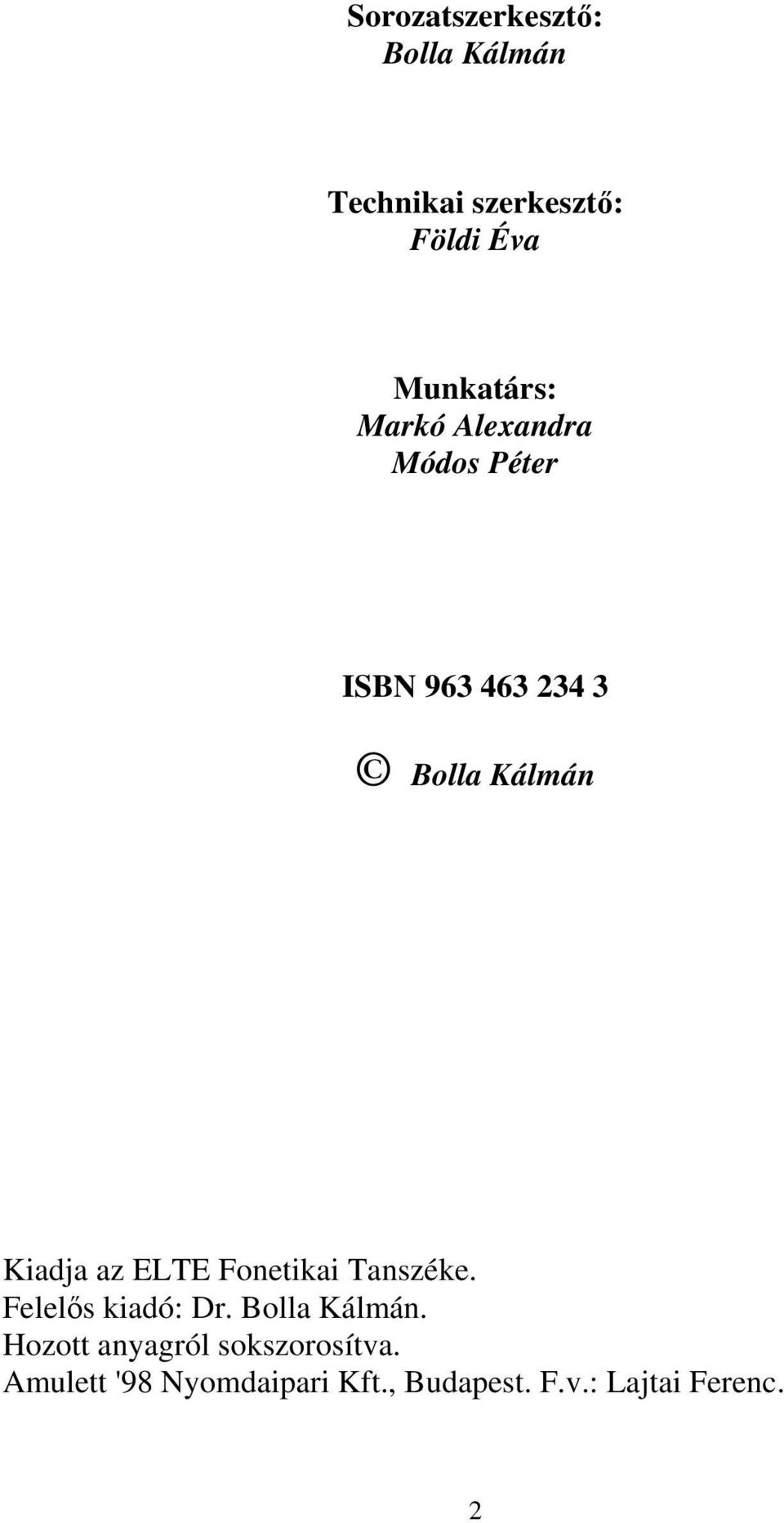 Kiadja az ELTE Fonetikai Tanszéke. Felelős kiadó: Dr. Bolla Kálmán.