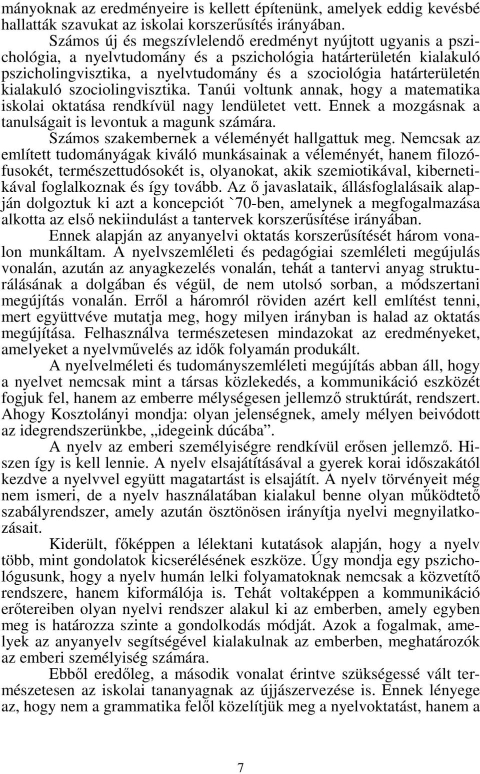 kialakuló szociolingvisztika. Tanúi voltunk annak, hogy a matematika iskolai oktatása rendkívül nagy lendületet vett. Ennek a mozgásnak a tanulságait is levontuk a magunk számára.