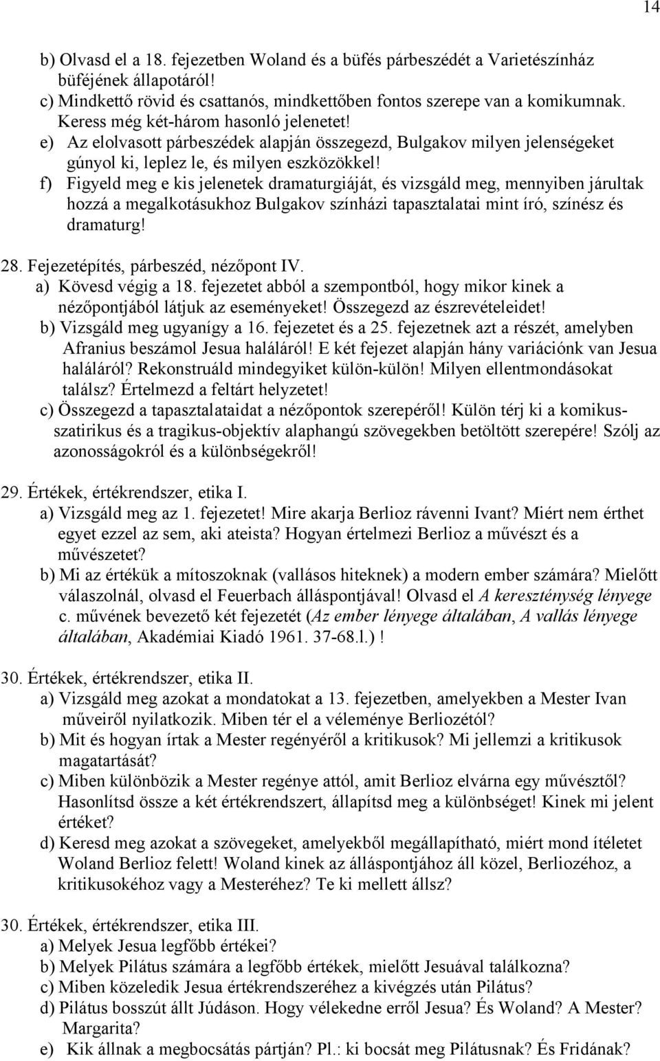 f) Figyeld meg e kis jelenetek dramaturgiáját, és vizsgáld meg, mennyiben járultak hozzá a megalkotásukhoz Bulgakov színházi tapasztalatai mint író, színész és dramaturg! 28.