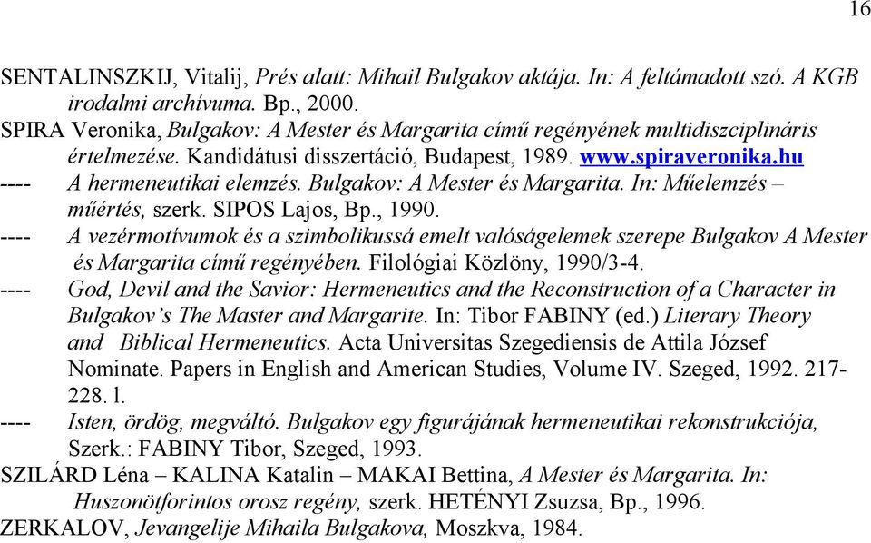 Bulgakov: A Mester és Margarita. In: Műelemzés műértés, szerk. SIPOS Lajos, Bp., 1990.