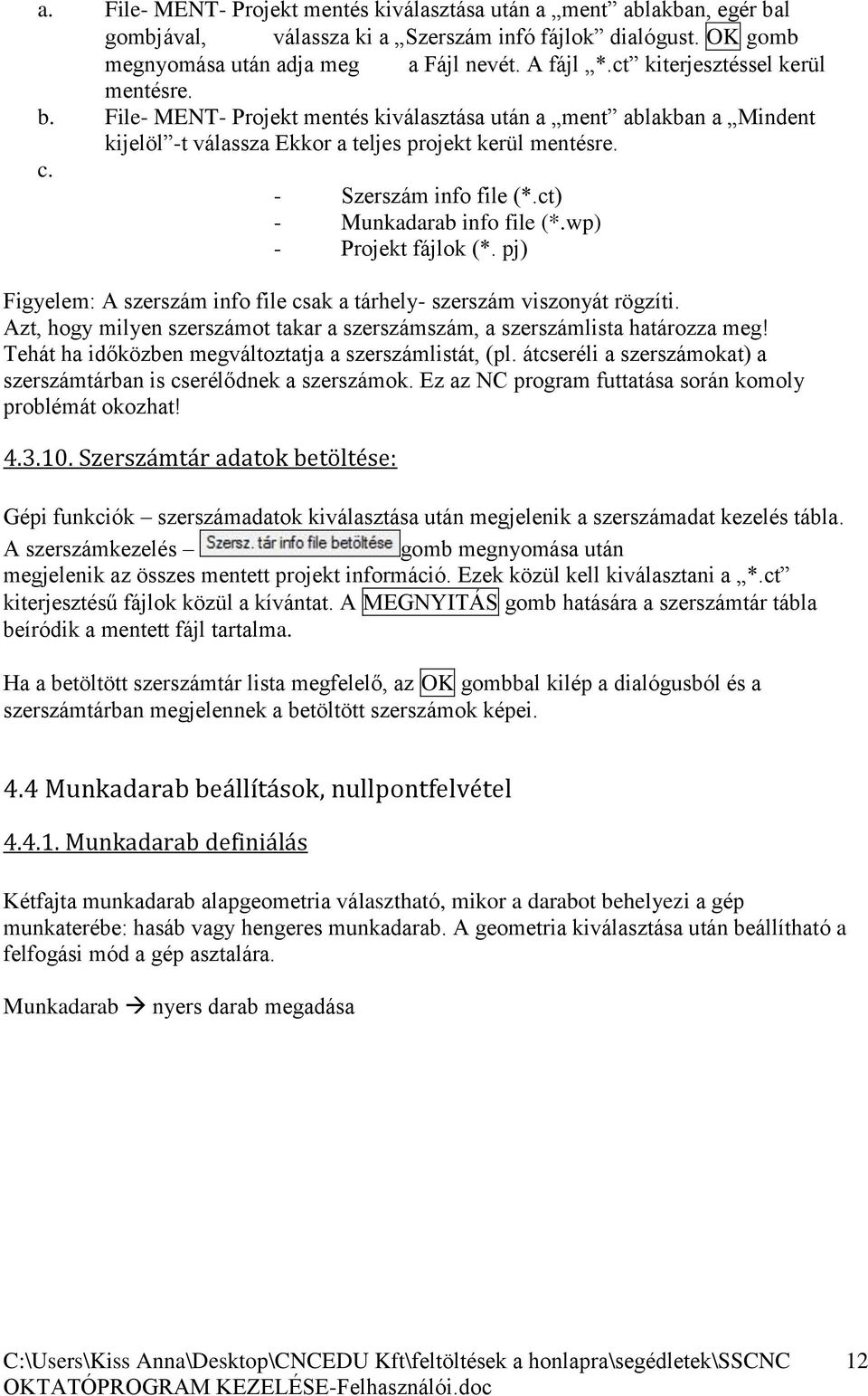 ct) - Munkadarab info file (*.wp) - Projekt fájlok (*. pj) Figyelem: A szerszám info file csak a tárhely- szerszám viszonyát rögzíti.
