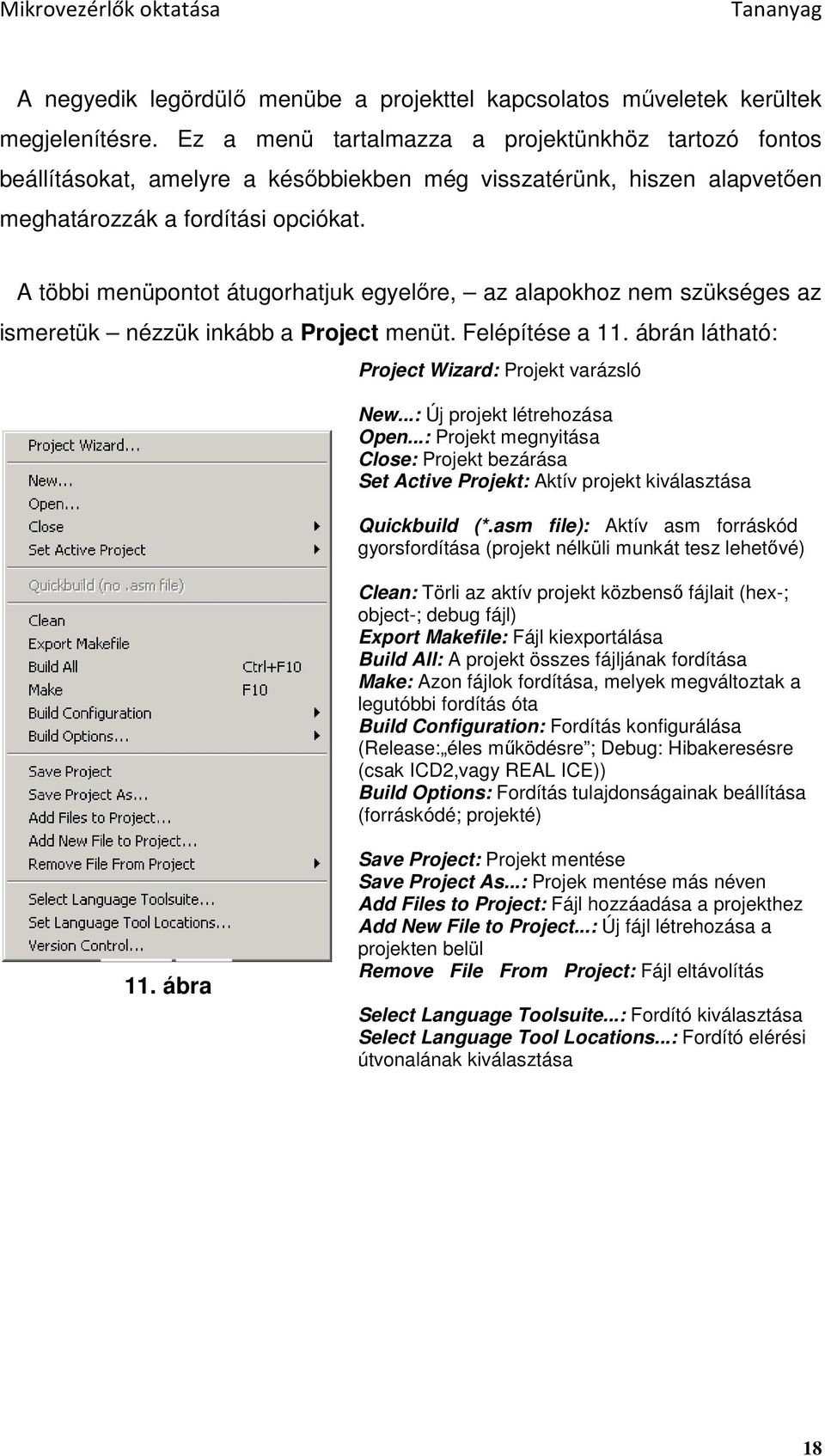 A többi menüpontot átugorhatjuk egyelıre, az alapokhoz nem szükséges az ismeretük nézzük inkább a Project menüt. Felépítése a 11. ábrán látható: Project Wizard: Projekt varázsló New.