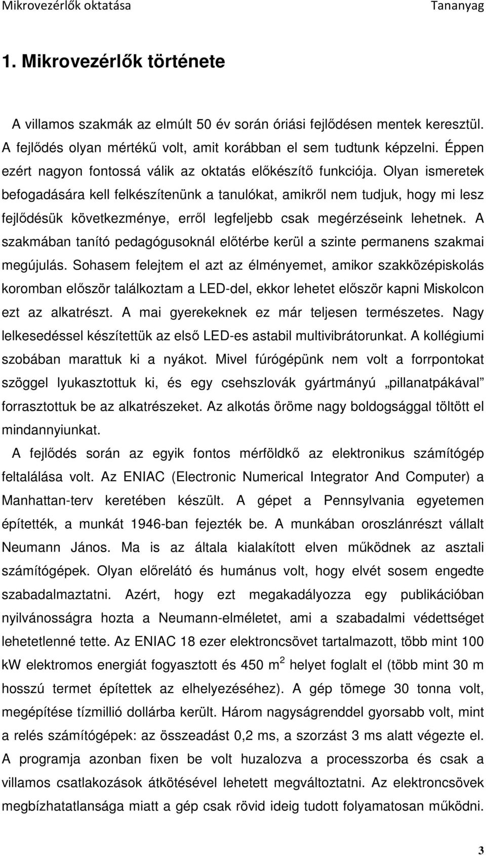 Olyan ismeretek befogadására kell felkészítenünk a tanulókat, amikrıl nem tudjuk, hogy mi lesz fejlıdésük következménye, errıl legfeljebb csak megérzéseink lehetnek.