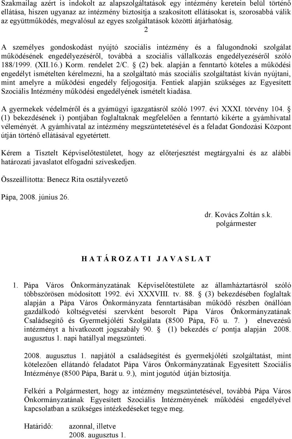 2 A személyes gondoskodást nyújtó szociális intézmény és a falugondnoki szolgálat működésének engedélyezéséről, továbbá a szociális vállalkozás engedélyezéséről szóló 188/1999. (XII.16.) Korm.