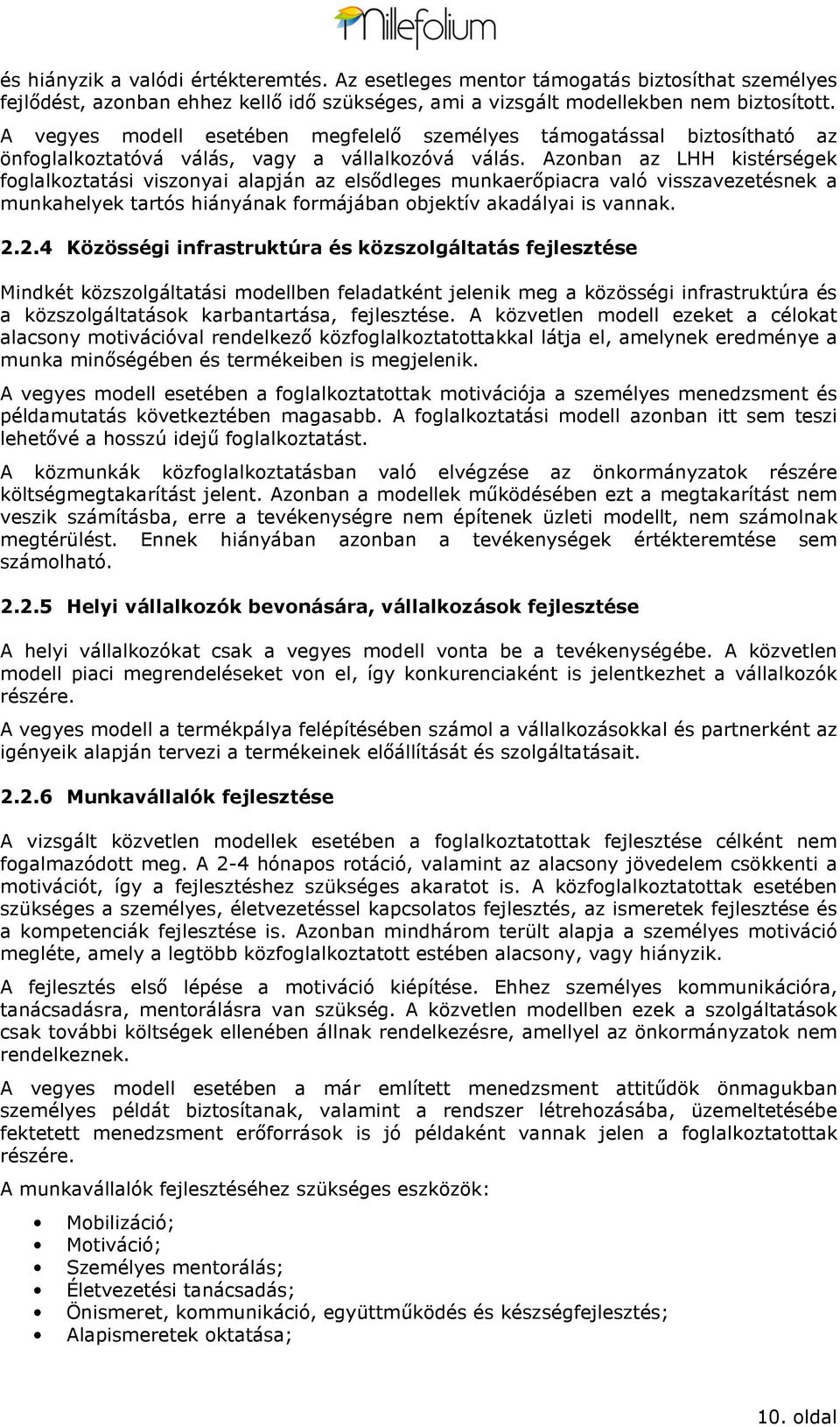 Aznban az LHH kistérségek fglalkztatási visznyai alapján az elsődleges munkaerőpiacra való visszavezetésnek a munkahelyek tartós hiányának frmájában bjektív akadályai is vannak. 2.