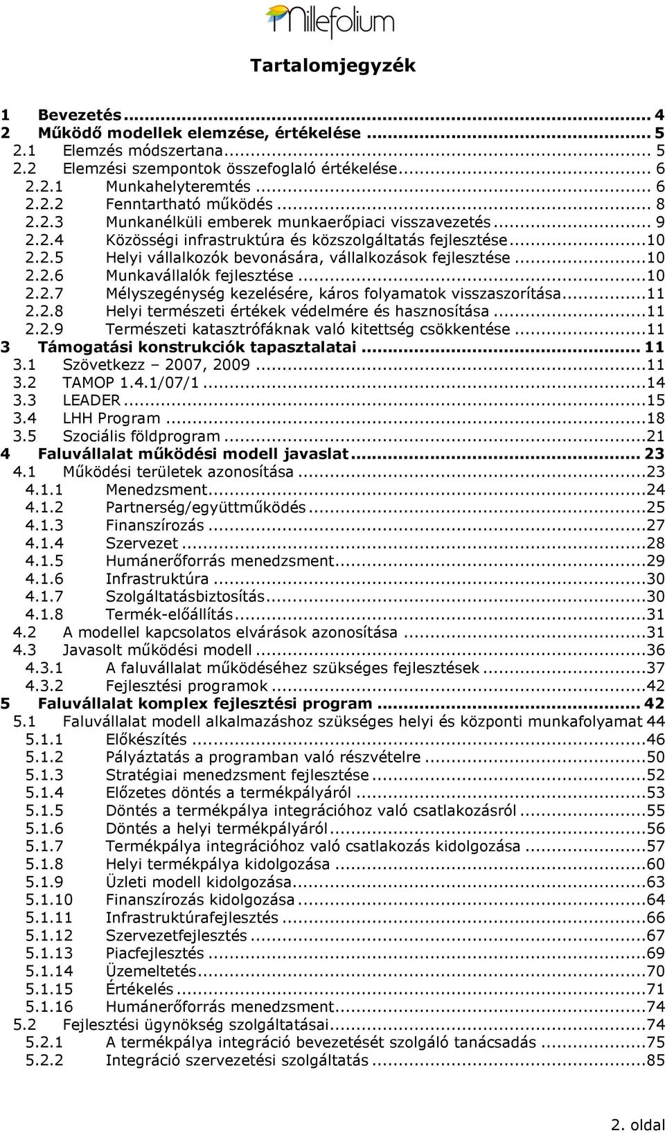 .. 10 2.2.7 Mélyszegénység kezelésére, kárs flyamatk visszaszrítása... 11 2.2.8 Helyi természeti értékek védelmére és hasznsítása... 11 2.2.9 Természeti katasztrófáknak való kitettség csökkentése.