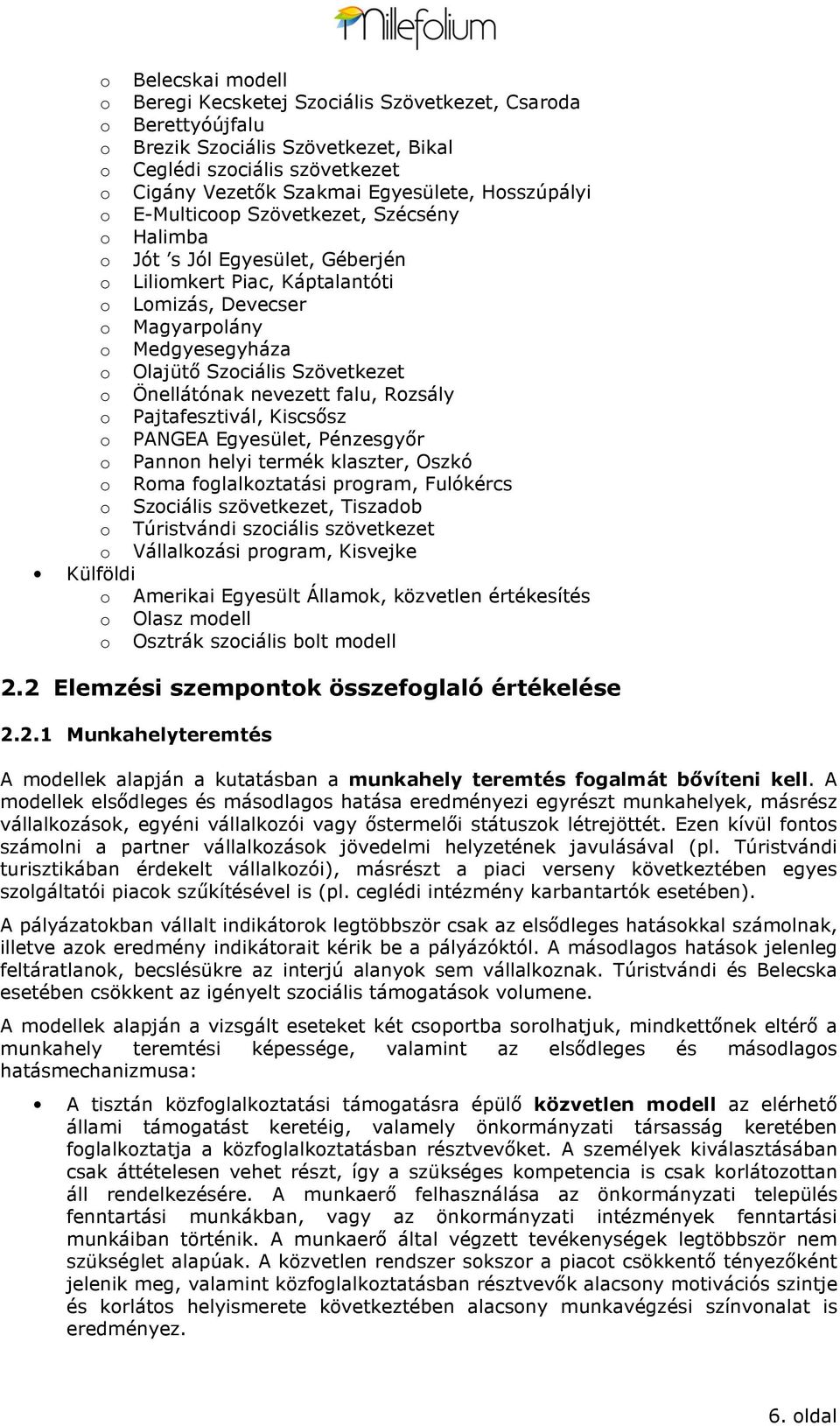 Pajtafesztivál, Kiscsősz PANGEA Egyesület, Pénzesgyőr Pannn helyi termék klaszter, Oszkó Rma fglalkztatási prgram, Fulókércs Szciális szövetkezet, Tiszadb Túristvándi szciális szövetkezet Vállalkzási