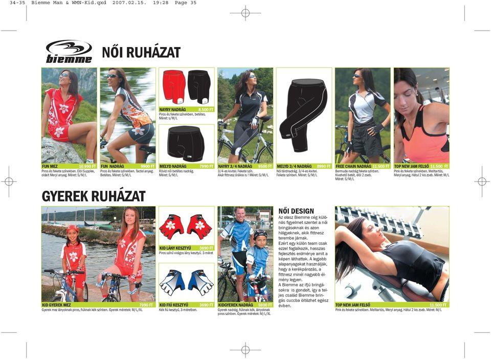 Méret: S/M/L GYEREK RUHÁZAT KID GYEREK MEZ 7990 FT Gyerek mez lányoknak piros, fiúknak kék színben. Gyerek méretek: M/L/XL MELYD NADRÁG Rövid nõi betétes nadrág.