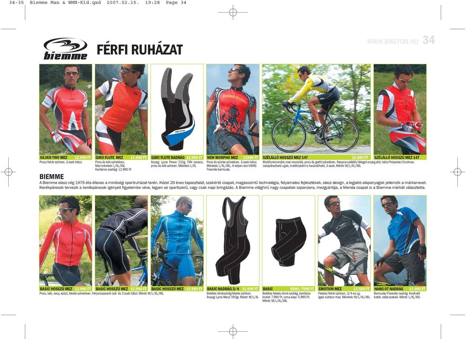 Méretek: L/XL NEW MORPHO MEZ 11990 FT Piros és szürke színekben. 3 zseb hátul. Méretek: L/XL/XXL. A képen alul HANG Freeride bermuda. SZÉLÁLLÓ HOSSZÚ MEZ 147 15.
