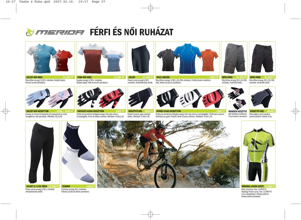 3 hátsó zseb a derékon. Kék, fekete és piros színekben. MTB FREE 15.990 FT Microfiber anyag. M/L/XL/XXL méretek. Kivehetõ betét.