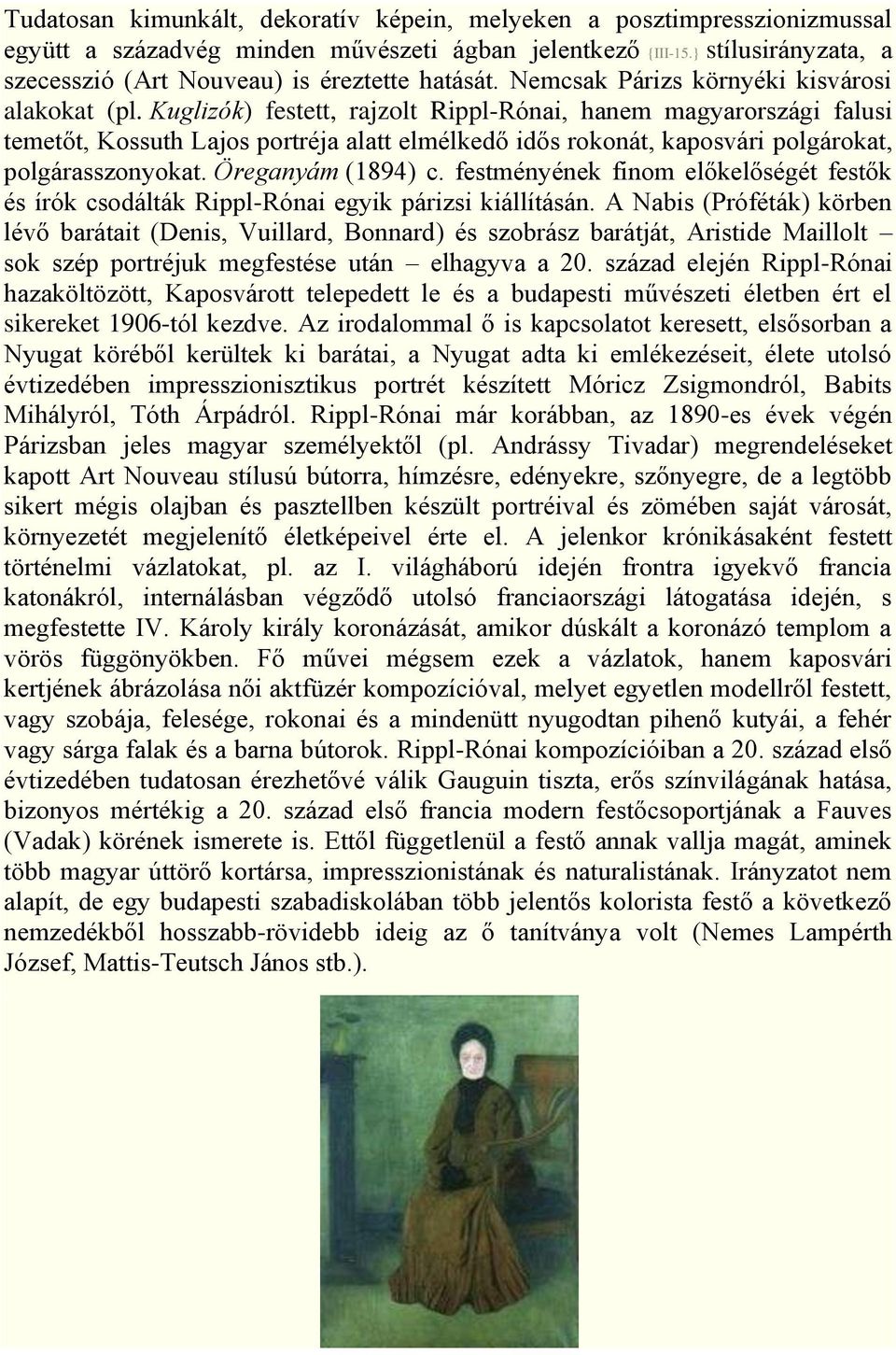 Kuglizók) festett, rajzolt Rippl-Rónai, hanem magyarországi falusi temetőt, Kossuth Lajos portréja alatt elmélkedő idős rokonát, kaposvári polgárokat, polgárasszonyokat. Öreganyám (1894) c.