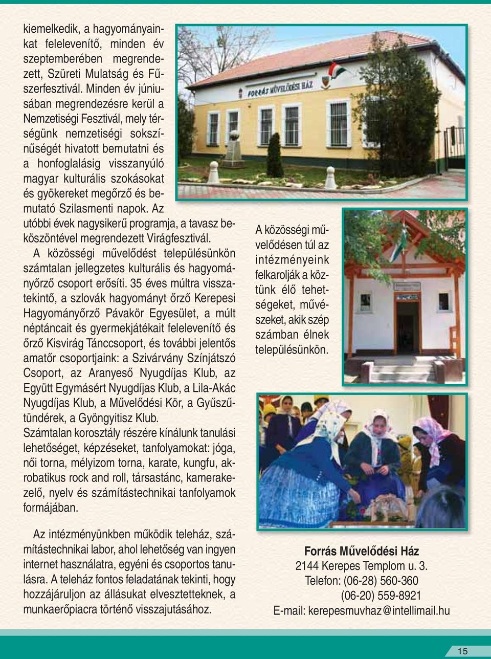 megôrzô és bemutató Szilasmenti napok. Az utóbbi évek nagysikerû programja, a tavasz beköszöntével megrendezett Virágfesztivál.