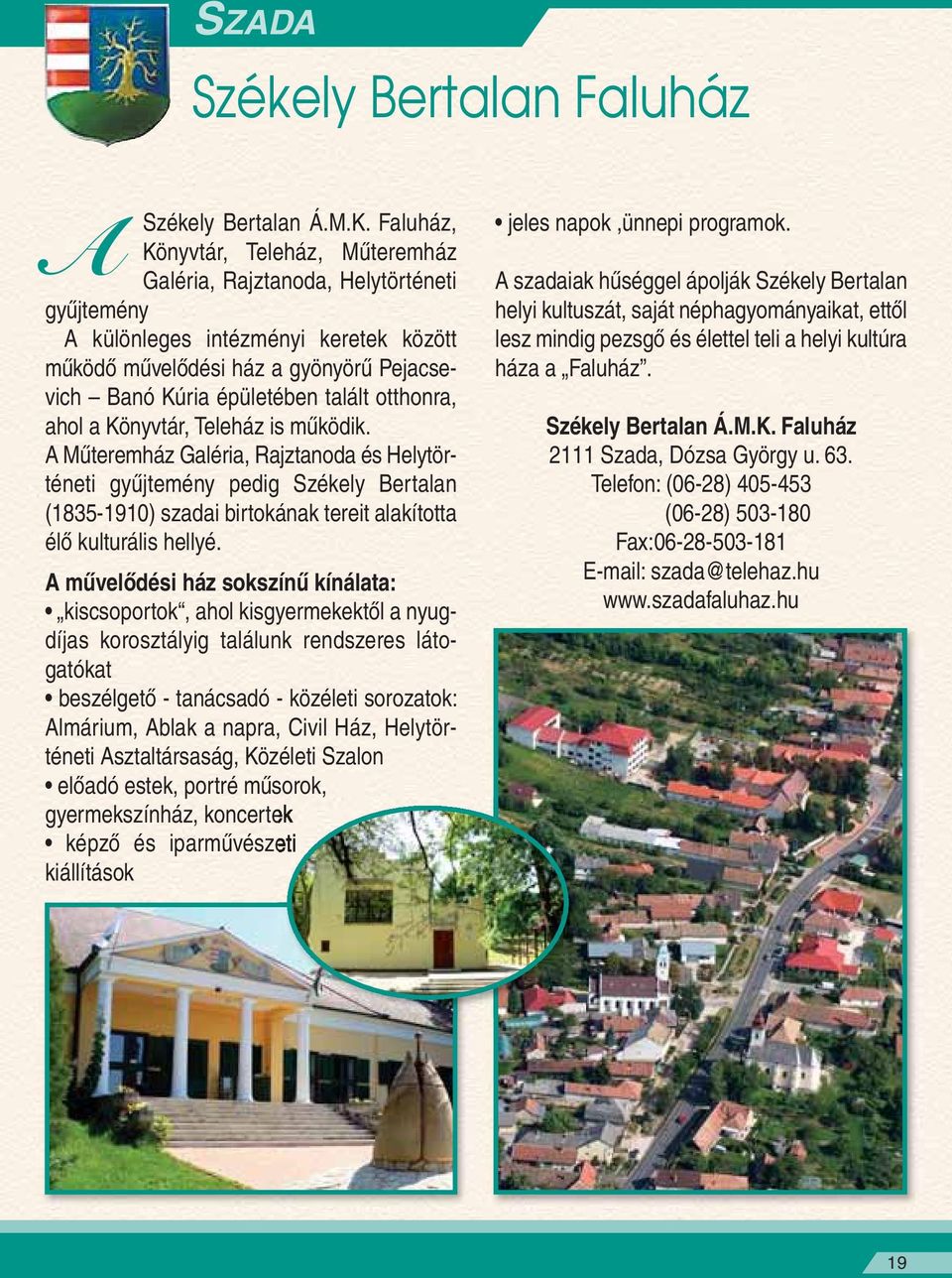 otthonra, ahol a Könyvtár, Teleház is mûködik.