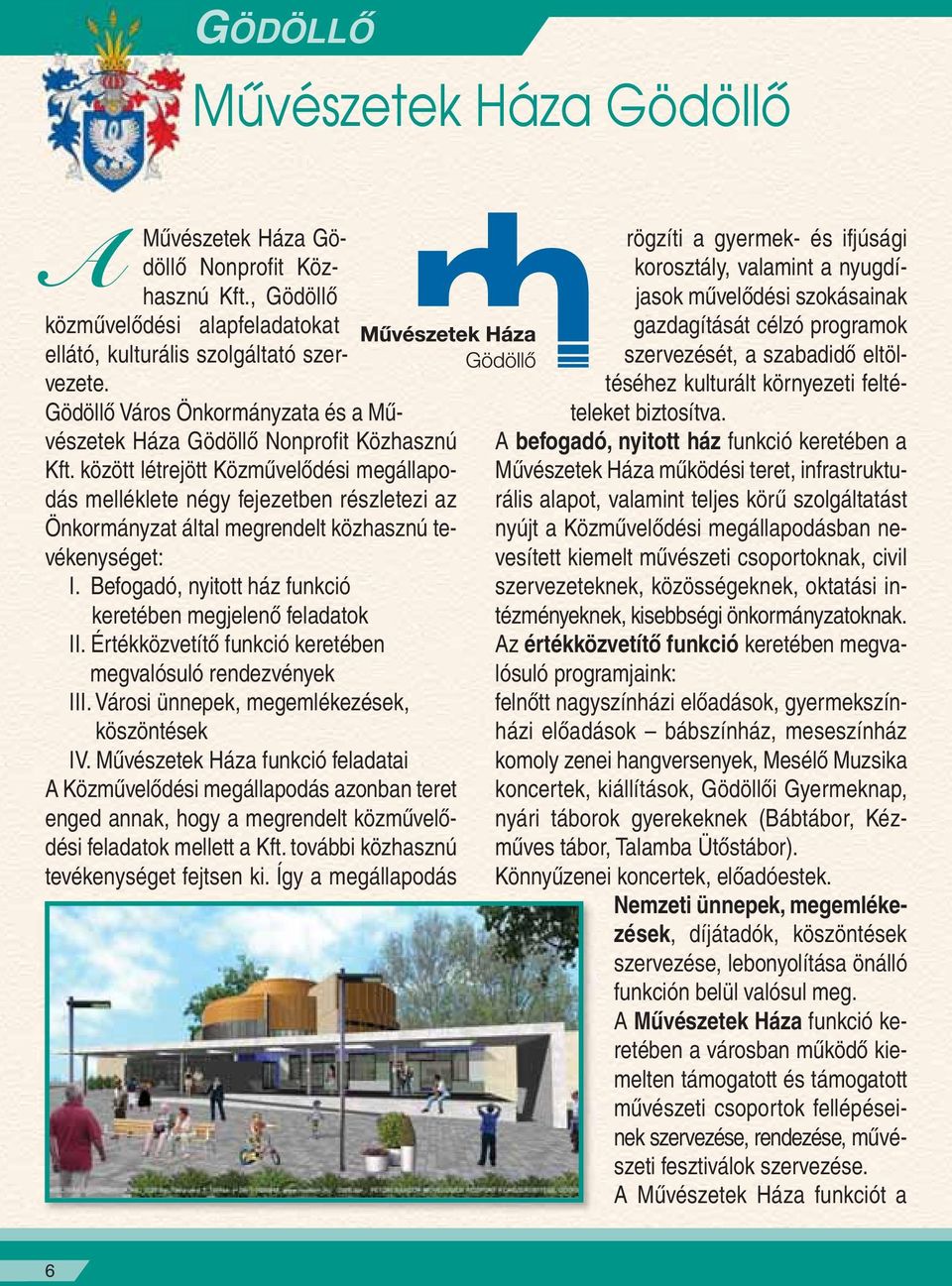 között létrejött Közmûvelôdési megállapodás melléklete négy fejezetben részletezi az Önkormányzat által megrendelt közhasznú tevékenységet: I.