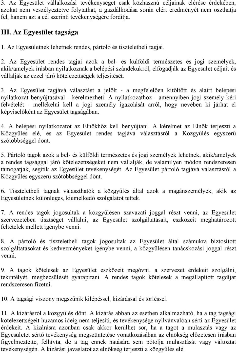 Az Egyesület rendes tagjai azok a bel- és külföldi természetes és jogi személyek, akik/amelyek írásban nyilatkoznak a belépési szándékukról, elfogadják az Egyesület céljait és vállalják az ezzel járó