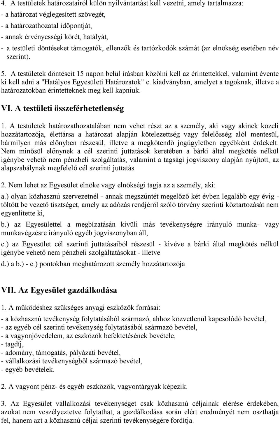 A testületek döntéseit 15 napon belül írásban közölni kell az érintettekkel, valamint évente ki kell adni a "Hatályos Egyesületi Határozatok" c.