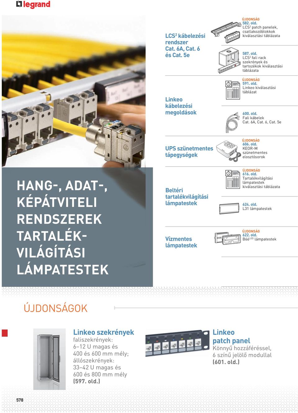 Fali kábelek Cat. 6A, Cat. 6, Cat. 5e UPS szünetmentes tápegységek 606. old.