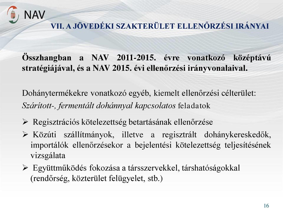 Dohánytermékekre vonatkozó egyéb, kiemelt ellenőrzési célterület: Szárított-, fermentált dohánnyal kapcsolatos feladatok Regisztrációs