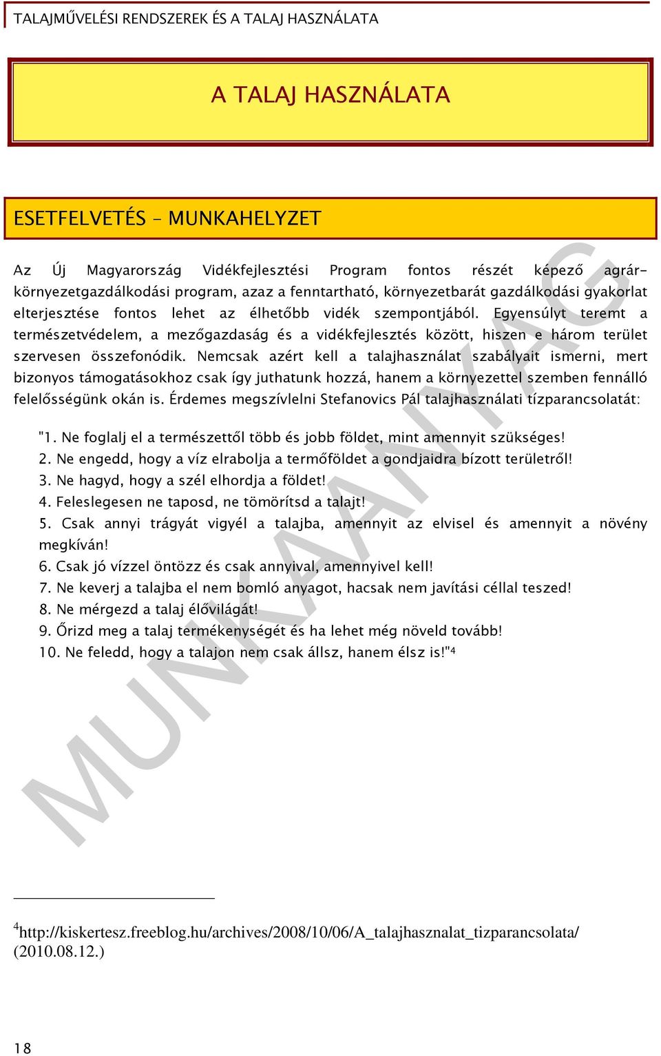 Nemcsak azért kell a talajhasználat szabályait ismerni, mert bizonyos támogatásokhoz csak így juthatunk hozzá, hanem a környezettel szemben fennálló felelősségünk okán is.