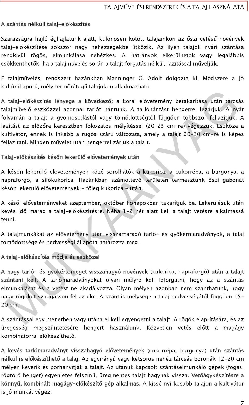 E talajművelési rendszert hazánkban Manninger G. Adolf dolgozta ki. Módszere a jó kultúrállapotú, mély termőrétegű talajokon alkalmazható.