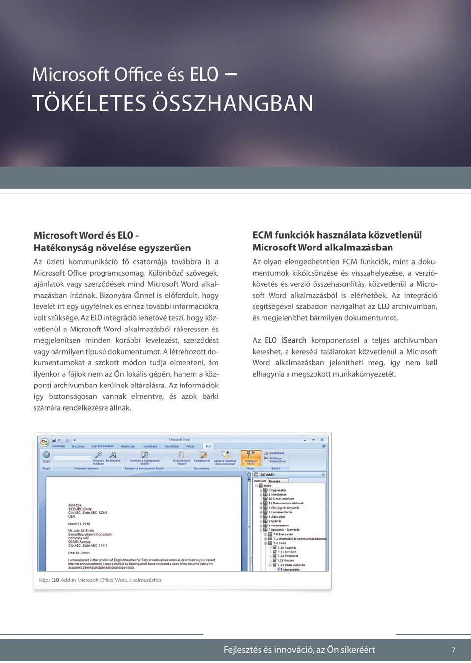 Az ELO integráció lehetővé teszi, hogy közvetlenül a Microsoft Word alkalmazásból rákeressen és megjelenítsen minden korábbi levelezést, szerződést vagy bármilyen típusú dokumentumot.