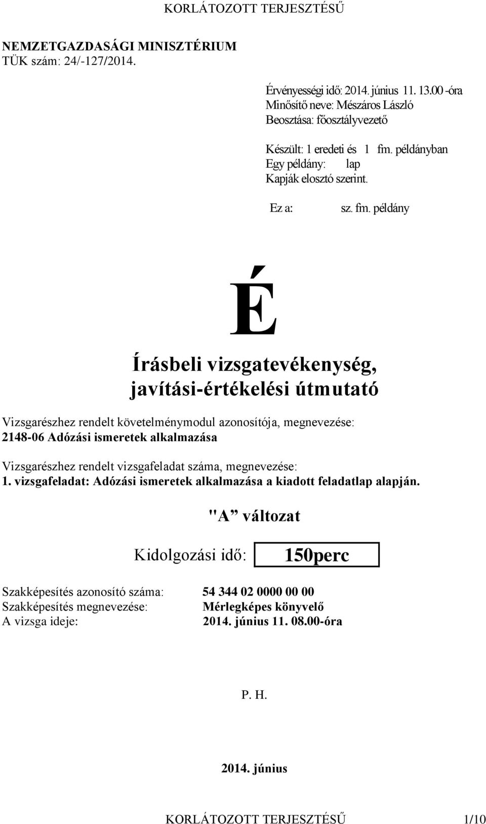 példány É Írásbeli vizsgatevékenység, javítási-értékelési útmutató Vizsgarészhez rendelt követelménymodul azonosítója, megnevezése: 2148-06 Adózási ismeretek alkalmazása Vizsgarészhez rendelt