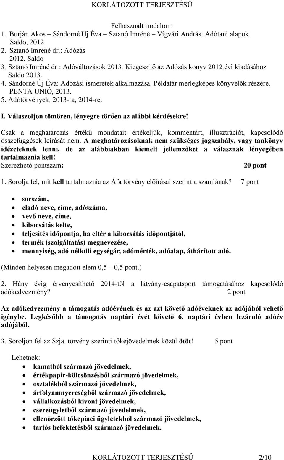 Adótörvények, 2013-ra, 2014-re. I. Válaszoljon tömören, lényegre törően az alábbi kérdésekre!