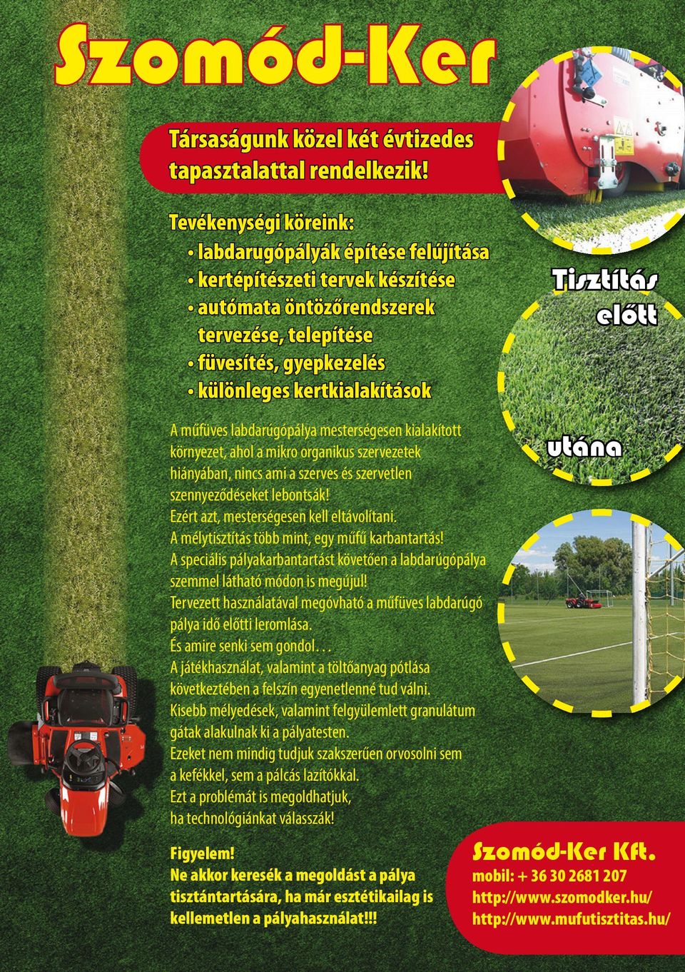 műfüves labdarúgópálya mesterségesen kialakított környezet, ahol a mikro organikus szervezetek hiányában, nincs ami a szerves és szervetlen szennyeződéseket lebontsák!