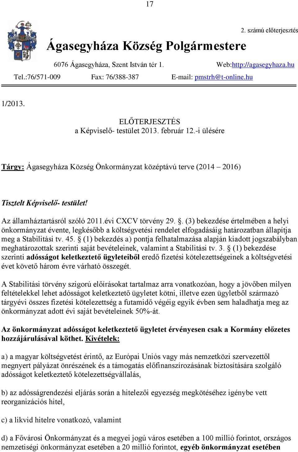 évi CXCV törvény 29.. (3) bekezdése értelmében a helyi önkormányzat évente, legkésőbb a költségvetési rendelet elfogadásáig határozatban állapítja meg a Stabilitási tv. 45.