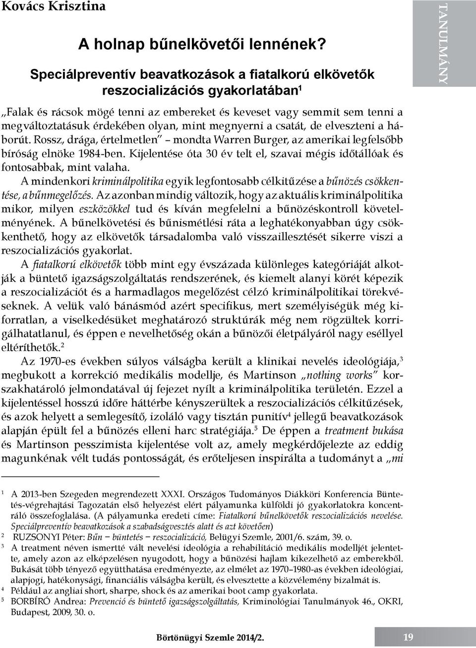 mint megnyerni a csatát, de elveszteni a háborút. Rossz, drága, értelmetlen mondta Warren Burger, az amerikai legfelsőbb bíróság elnöke 1984-ben.