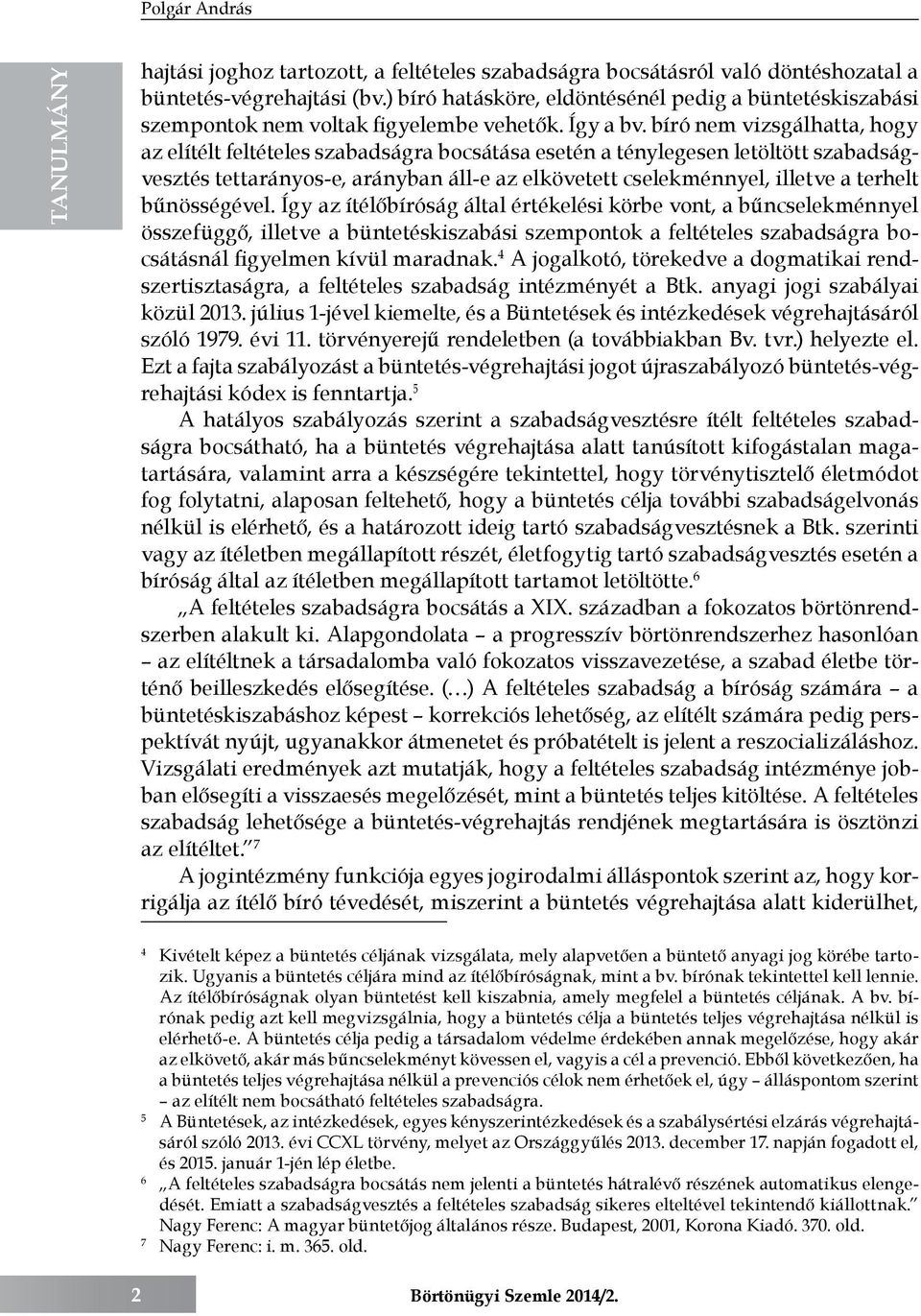 bíró nem vizsgálhatta, hogy az elítélt feltételes szabadságra bocsátása esetén a ténylegesen letöltött szabadságvesztés tettarányos-e, arányban áll-e az elkövetett cselekménnyel, illetve a terhelt