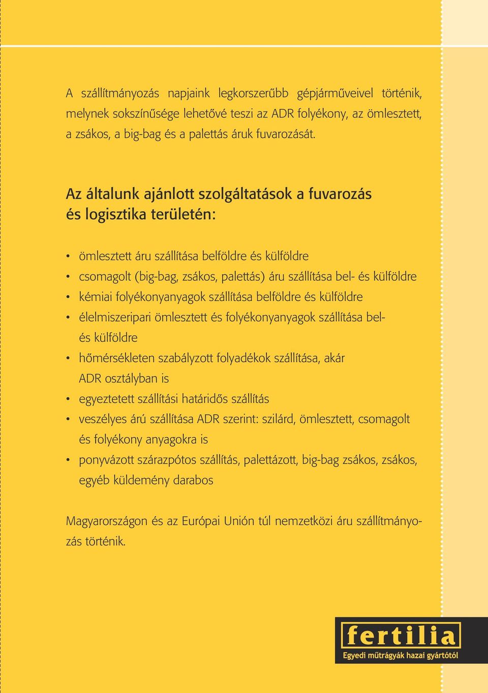 folyékonyanyagok szállítása belföldre és külföldre élelmiszeripari ömlesztett és folyékonyanyagok szállítása belés külföldre hőmérsékleten szabályzott folyadékok szállítása, akár ADR osztályban is