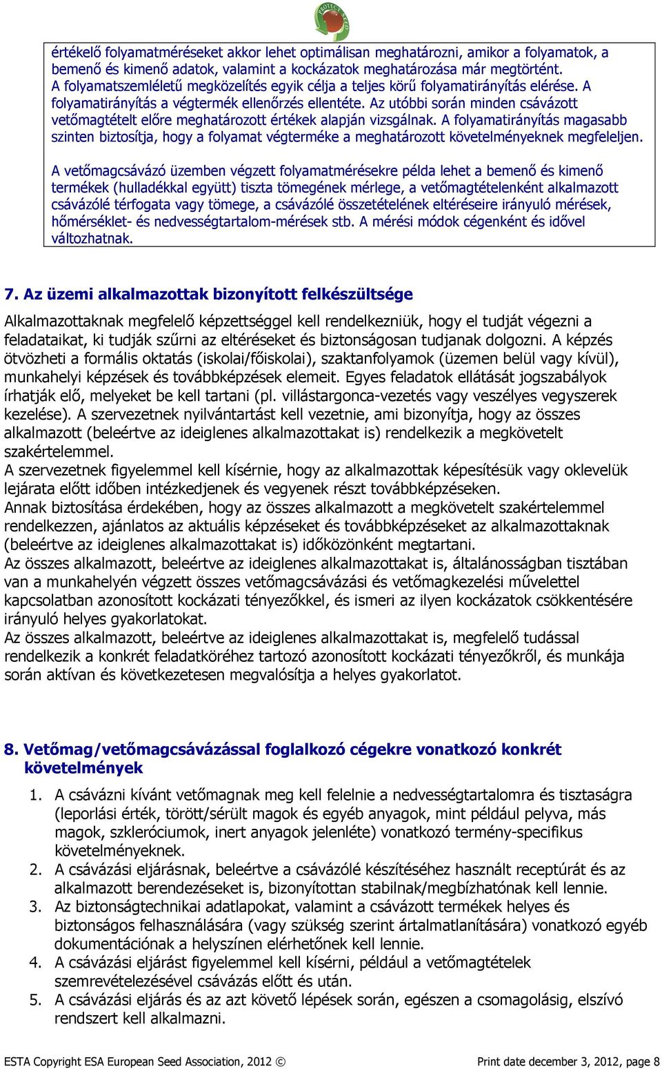 Az utóbbi során minden csávázott vetőmagtételt előre meghatározott értékek alapján vizsgálnak.