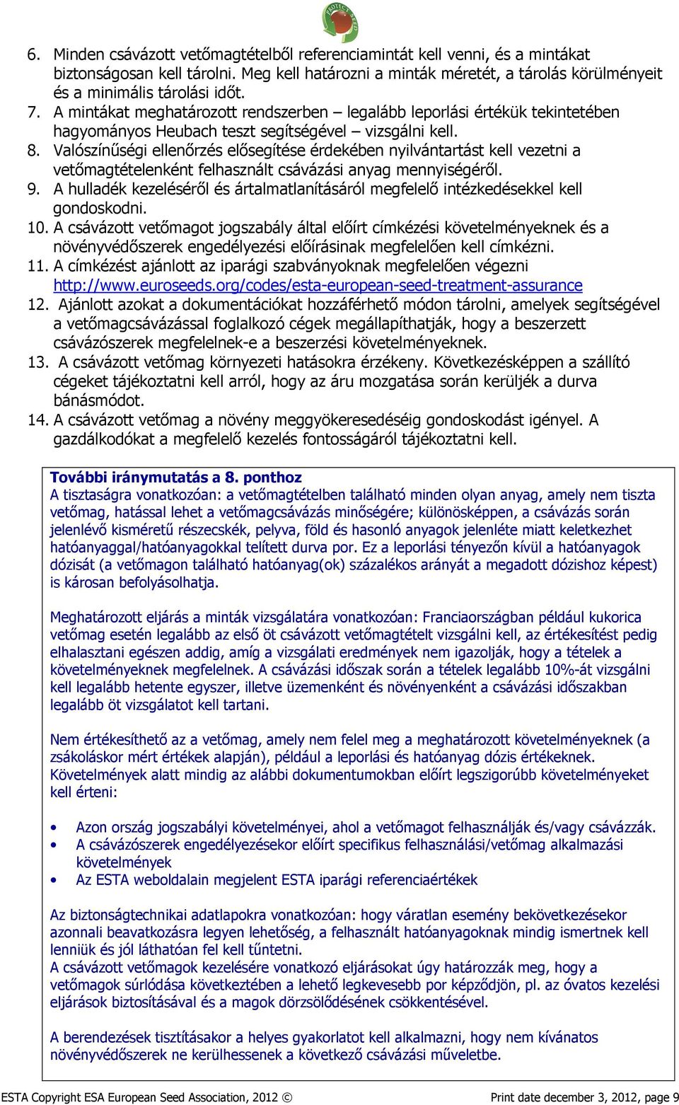 Valószínűségi ellenőrzés elősegítése érdekében nyilvántartást kell vezetni a vetőmagtételenként felhasznált csávázási anyag mennyiségéről. 9.