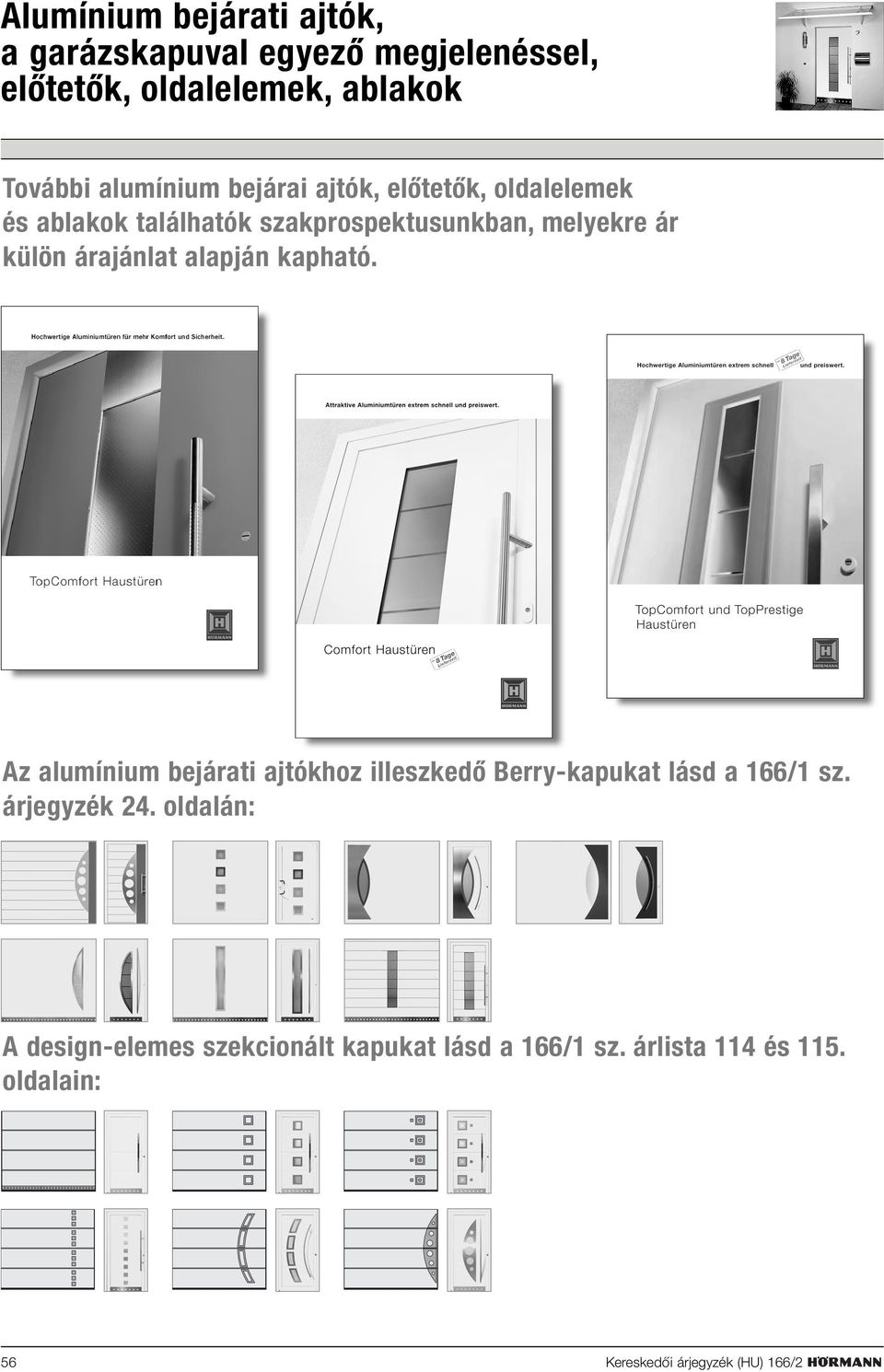 alapján kapható. Az alumínium bejárati ajtókhoz illeszkedó Berry-kapukat lásd a 166/1 sz. árjegyzék 24.