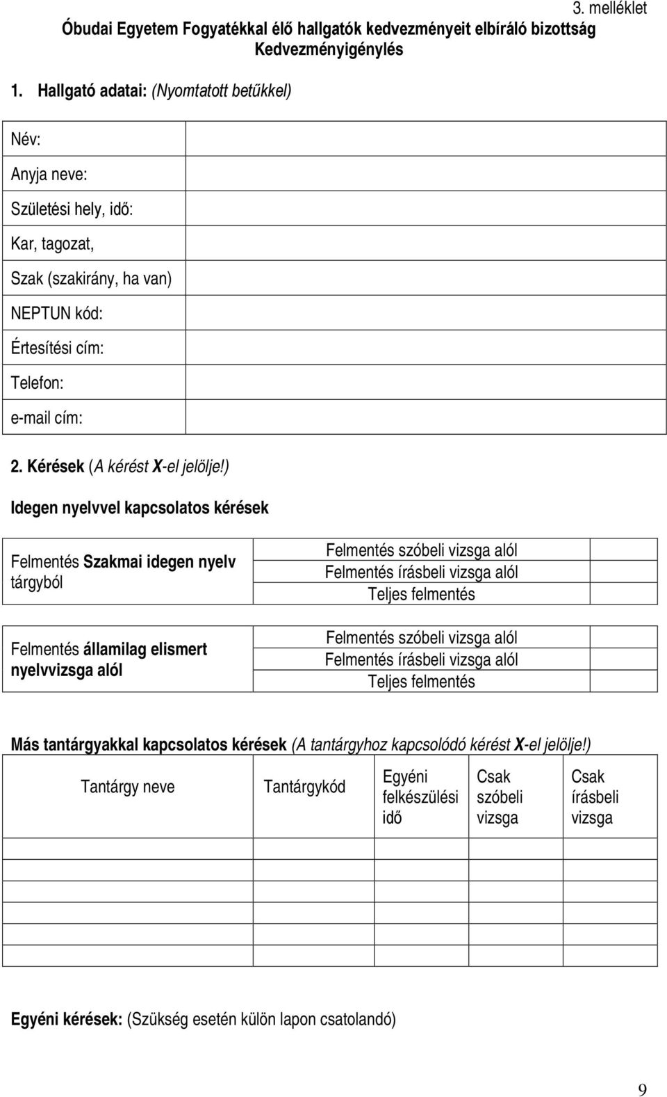 ) Idegen nyelvvel kapcsolatos kérések Felmentés Szakmai idegen nyelv tárgyból Felmentés államilag elismert nyelvvizsga alól Felmentés szóbeli vizsga alól Felmentés írásbeli vizsga alól Teljes