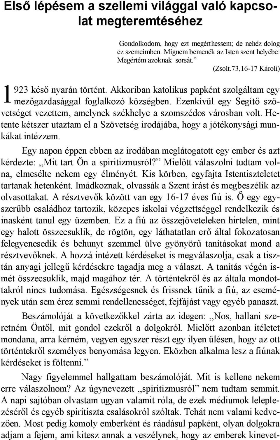 Ezenkívül egy Segítő szövetséget vezettem, amelynek székhelye a szomszédos városban volt. Hetente kétszer utaztam el a Szövetség irodájába, hogy a jótékonysági munkákat intézzem.