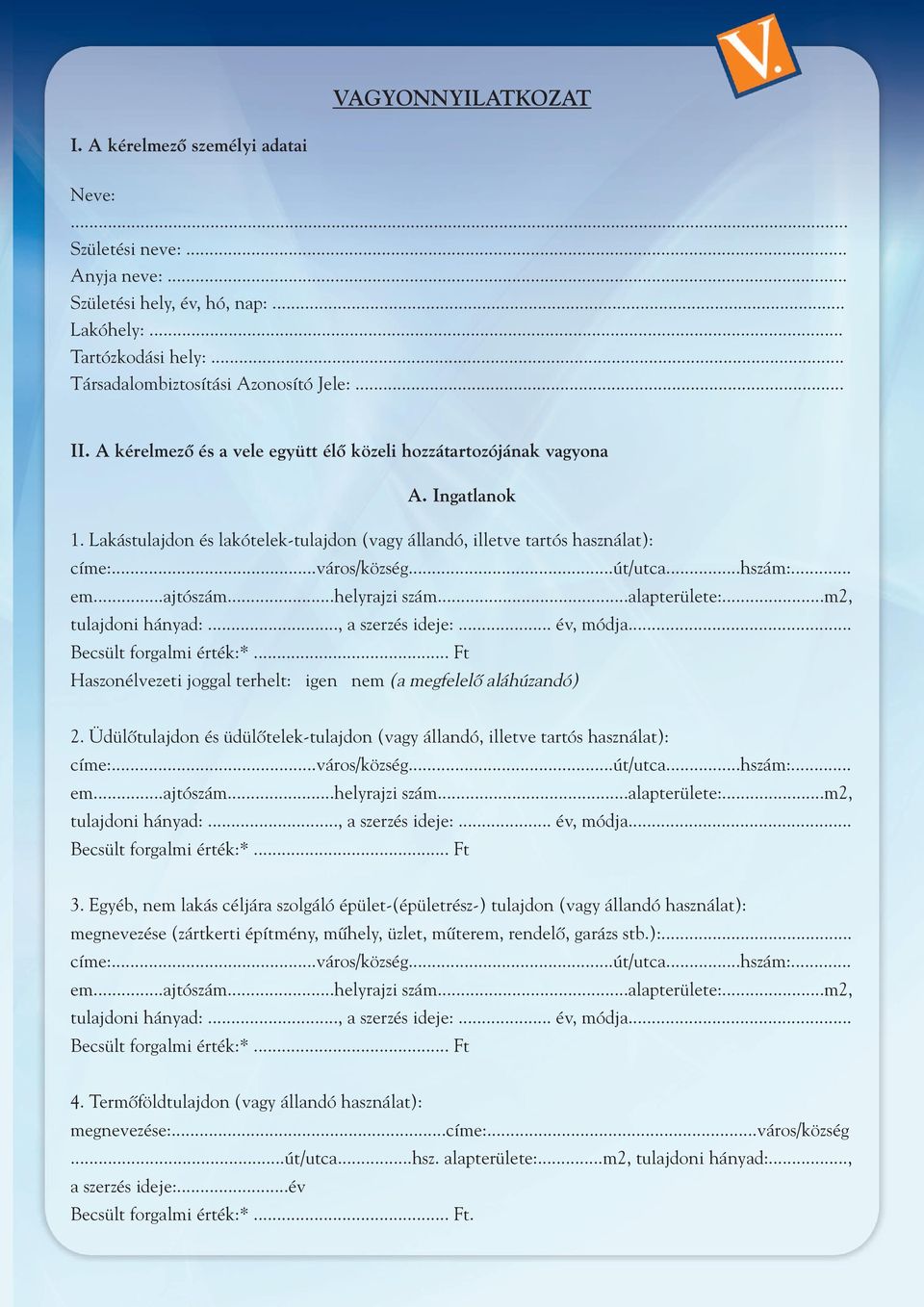 ..ajtószám...helyrajzi szám...alapterülete:...m2, tulajdoni hányad:..., a szerzés ideje:... év, módja... Becsült forgalmi érték:*.