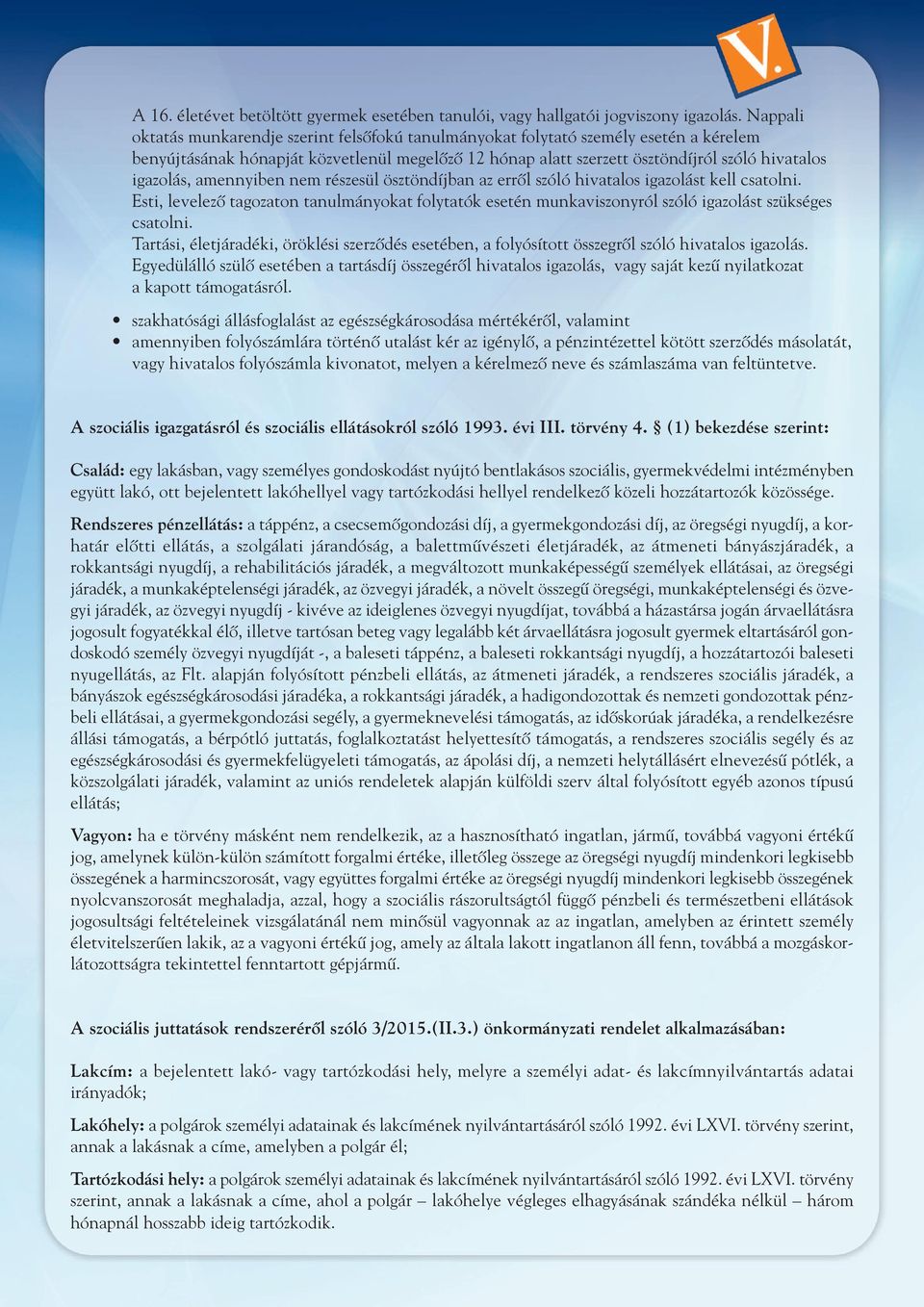 igazolás, amennyiben nem részesül ösztöndíjban az errôl szóló hivatalos igazolást kell csatolni.